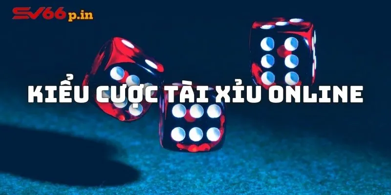 Tài Xỉu online có nhiều kiểu chơi hấp dẫn khác nhau