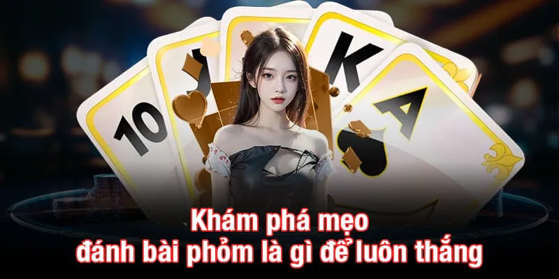 Khám phá mẹo đánh bài phỏm là gì để luôn thắng