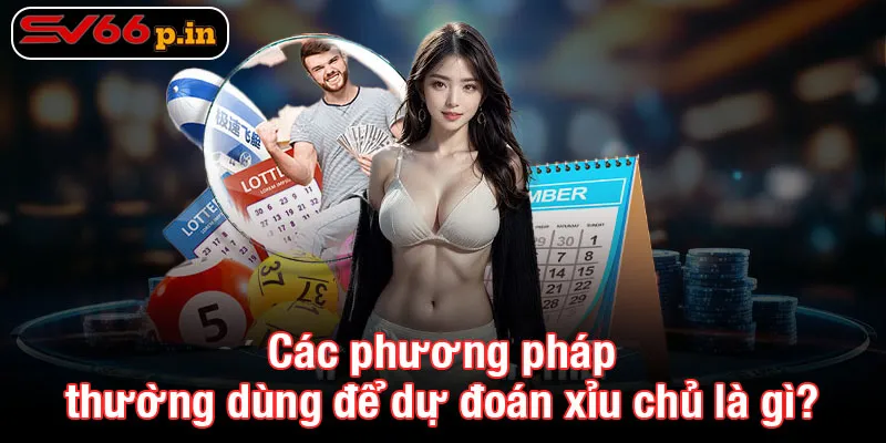 Các phương pháp thường dùng để dự đoán xỉu chủ là gì?