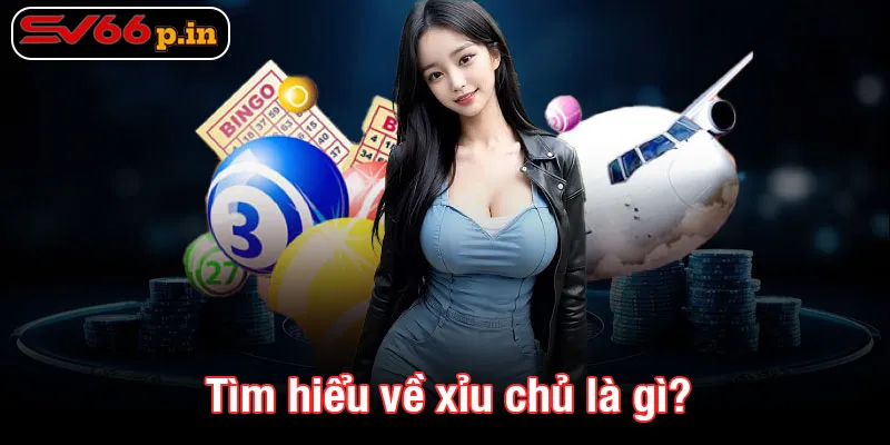 Tìm hiểu về xỉu chủ là gì?